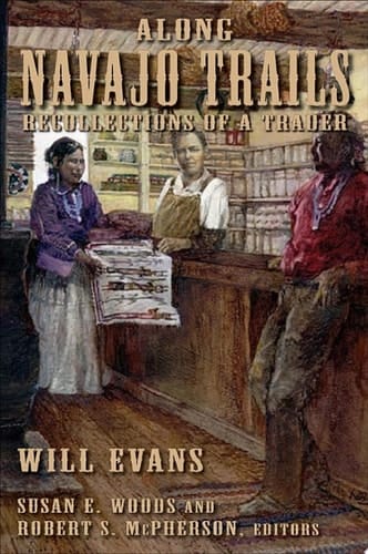 Along Navajo Trails Recollections of a Trader 1898-1948