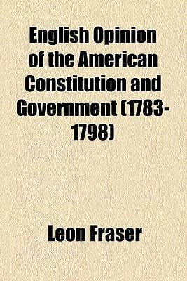 English Opinion of the American Constitution and Government
