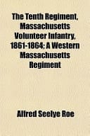 The Tenth Regiment, Massachusetts Volunteer Infantry, 1861-1864