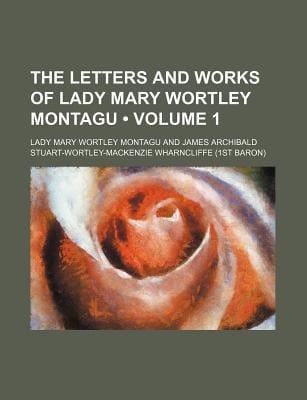 The Letters and Works of Lady Mary Wortley Montagu