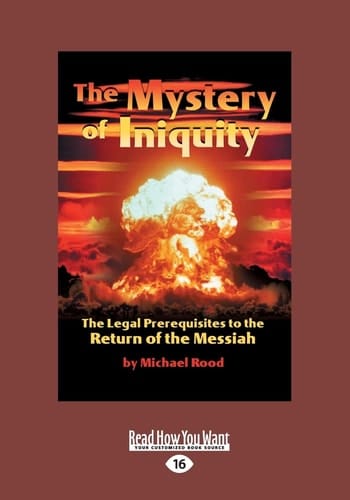 The Mystery of Iniquity The Legal Prerequisites to the Return of the Messiah (Large Print 16pt)
