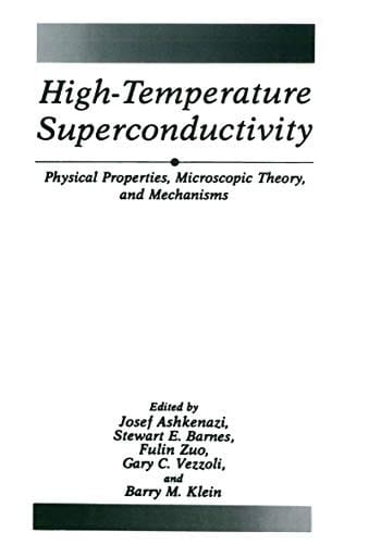 High-Temperature Superconductivity Physical Properties, Microscopic Theory, and Mechanisms