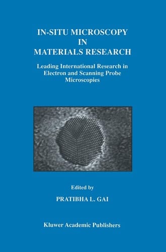 In-Situ Microscopy in Materials Research Leading International Research in Electron and Scanning Probe Microscopies