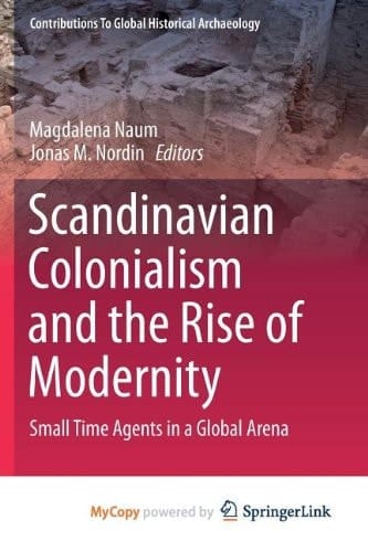 Scandinavian Colonialism and the Rise of Modernity Small Time Agents in a Global Arena