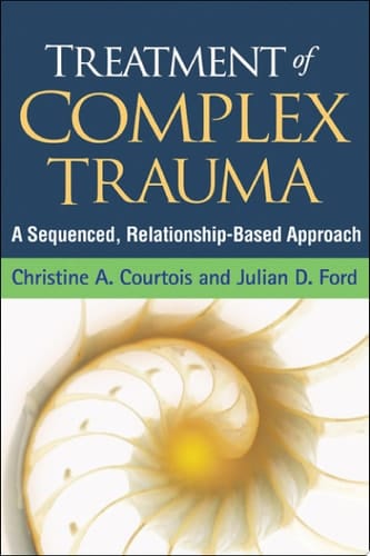 Treatment of Complex Trauma A Sequenced, Relationship-Based Approach