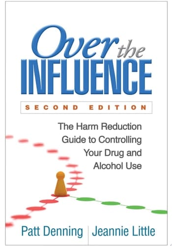 Over the Influence The Harm Reduction Guide to Controlling Your Drug and Alcohol Use