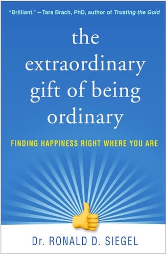 The Extraordinary Gift of Being Ordinary Finding Happiness Right Where You Are