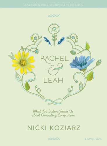 Rachel and Leah Teen Girls' Bible Study: What Two Sisters Teach Us about Combating Comparison