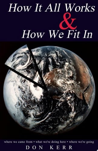 How It All Works & How We Fit In Where We Came from * What We're Doing Here * Where We're Going