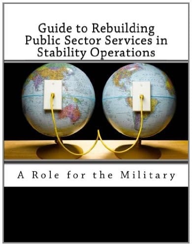 Guide to Rebuilding Public Sector Services in Stability Operations A Role for the Military