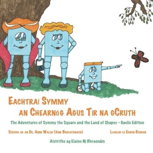 Eachtraí Symmy an Chearnóg Agus Tír Na GCruth The Adventures of Symmy the Square and the Land of Shapes
