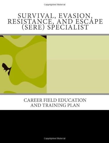 Survival, Evasion, Resistance, and Escape (SERE) Specialist Career Field Education and Training Plan
