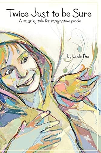 Twice Just to be Sure A Musicky Tale for Imaginative People
