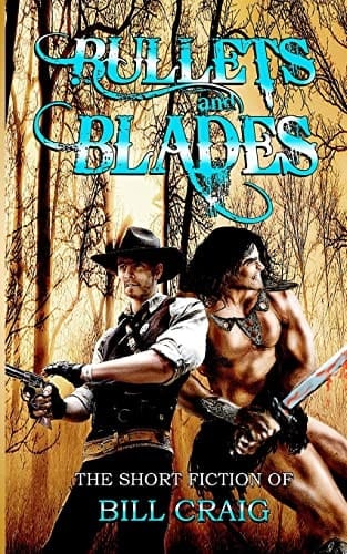 Bullets and Blades The Short Fiction of Bill Craig