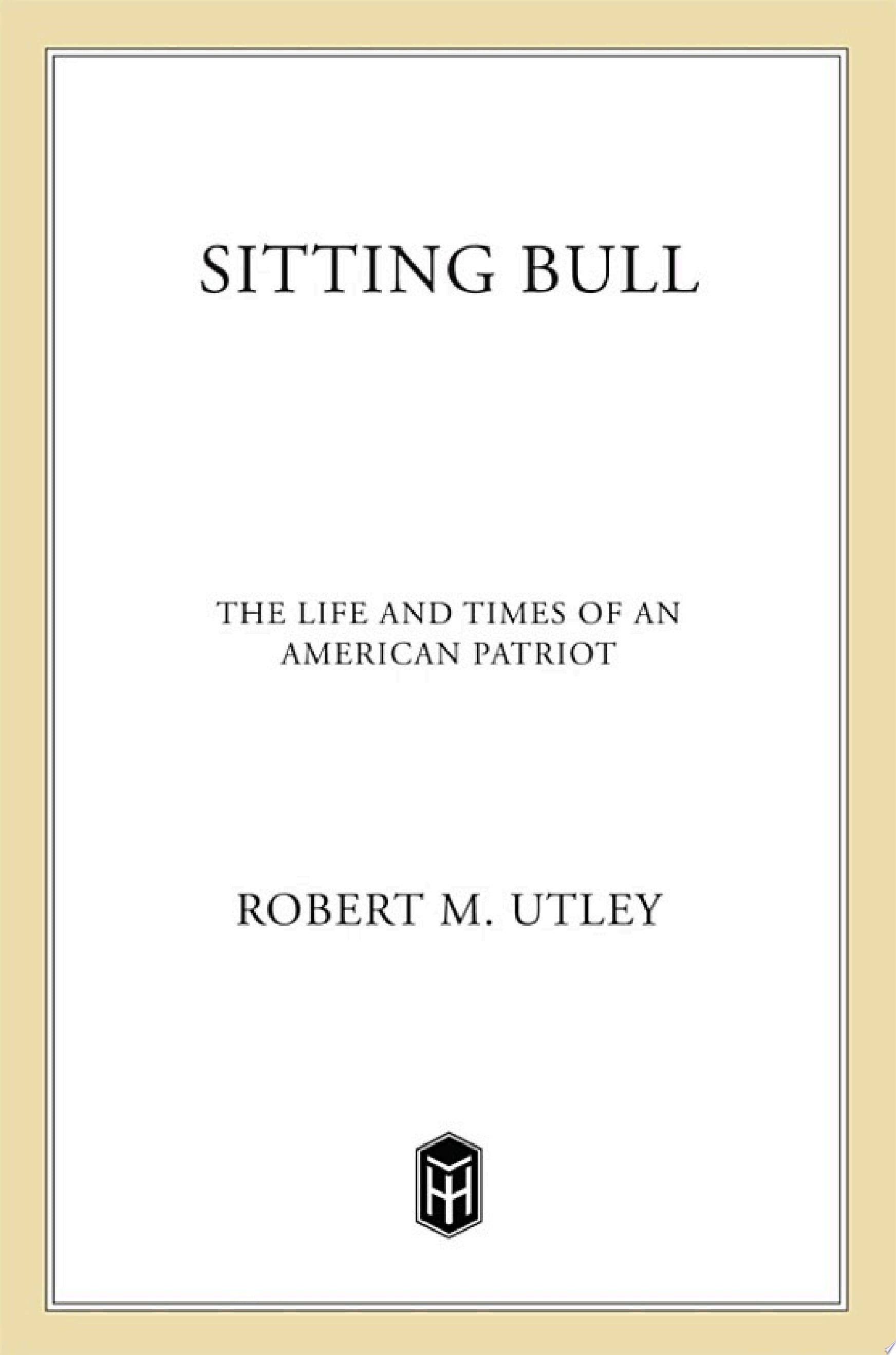 Sitting Bull The Life and Times of an American Patriot