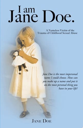 I Am Jane Doe A Nameless Victim of the Trauma of Childhood Sexual Abuse