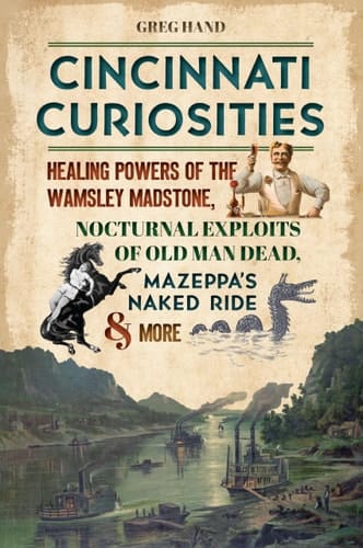Cincinnati Curiosities: Healing Powers of the Wamsley Madstone, Nocturnal Exploits of Old Man Dead, Mazeppa’s Naked Ride & More