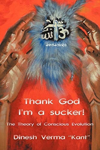 Thank God I'm a Sucker! (The Theory of Conscious Evolution)