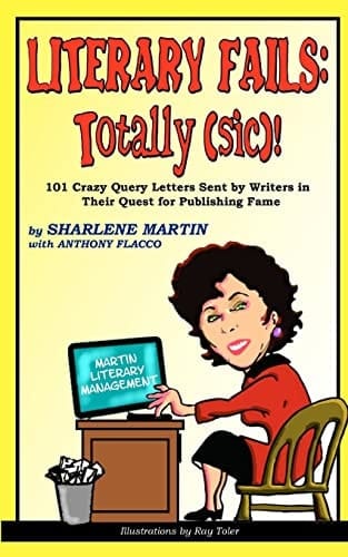 Literary Fails Totally (sic)!: 101 Crazy Query Letters Sent By Writers in Their Quest for Publishing Fame