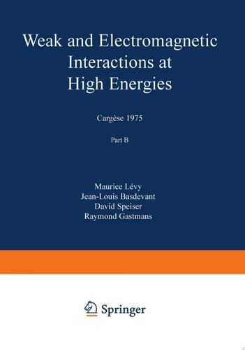 Weak and Electromagnetic Interactions at High Energies Cargèse 1975, Part B