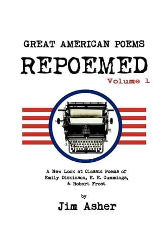 Great American Poems - Repoemed A New Look at Classic Poems of Emily Dickinson, E. E. Cummings, and Robert Frost