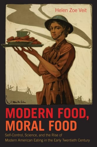Modern Food, Moral Food Self-Control, Science, and the Rise of Modern American Eating in the Early Twentieth Century