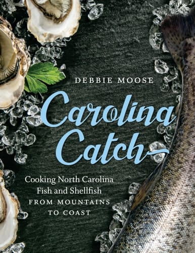 Carolina Catch Cooking North Carolina Fish and Shellfish from Mountains to Coast