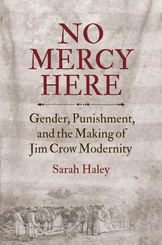 No Mercy Here Gender, Punishment, and the Making of Jim Crow Modernity