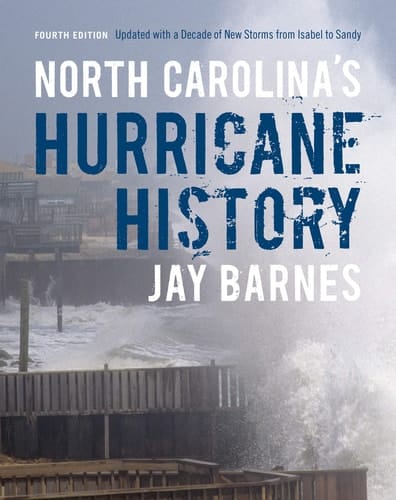 North Carolina's Hurricane History Fourth Edition, Updated with a Decade of New Storms from Isabel to Sandy