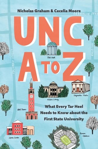 UNC a to Z What Every Tar Heel Needs to Know about the First State University