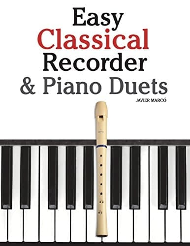 Easy Classical Recorder and Piano Duets Featuring Music of Bach, Mozart, Beethoven, Wagner and Others