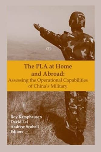 The PLA at Home and Abroad Assessing the Operational Capabilities of China's Military