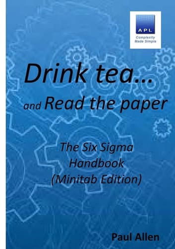 Drink Tea and Read the Paper (Minitab Edition) The Six Sigma Handbook