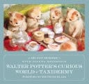 Walter Potter's Curious World of Taxidermy Foreword by Sir Peter Blake