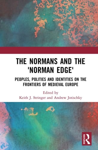 The Normans and the "Norman Edge" Peoples, Polities and Identities on the Frontiers of Medieval Europe