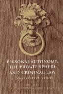 Personal Autonomy, the Private Sphere, and the Criminal Law A Comparative Study