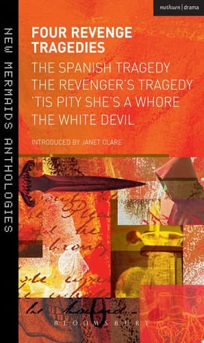 Four Revenge Tragedies The Spanish Tragedy, The Revenger's Tragedy, 'Tis Pity She's A Whore and The White Devil