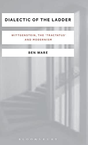 Dialectic of the Ladder Wittgenstein, the 'Tractatus' and Modernism