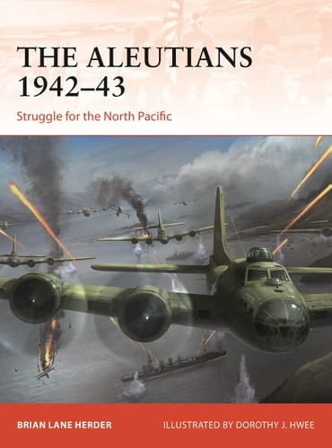 The Aleutians 1942–43 Struggle for the North Pacific