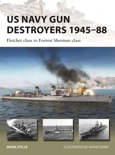 US Navy Gun Destroyers 1945–88 Fletcher Class to Forrest Sherman Class