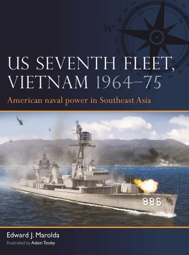 US Seventh Fleet, Vietnam 1964–75 American Naval Power in Southeast Asia