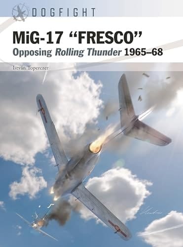 MiG-17 “FRESCO” Opposing Rolling Thunder 1965–68
