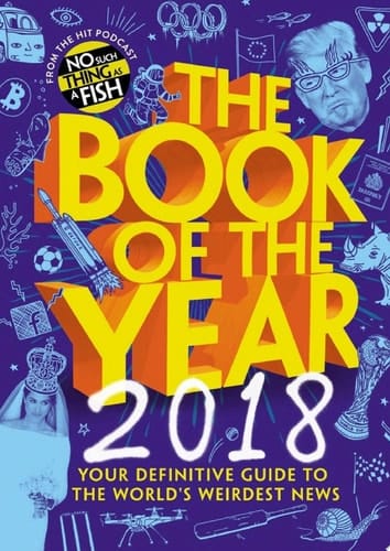 The Book of the Year 2018 Your Definitive Guide to the World’s Weirdest News