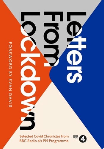 Letters from Lockdown A Selection of Covid Chronicles from BBC Radio 4’s PM Programme