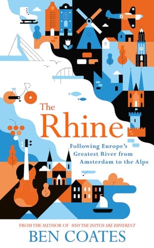 The Rhine Following Europe's Greatest River from Amsterdam to the Alps