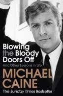 Blowing the Bloody Doors Off The Sunday Times bestselling memoir from national treasure Sir Michael Caine