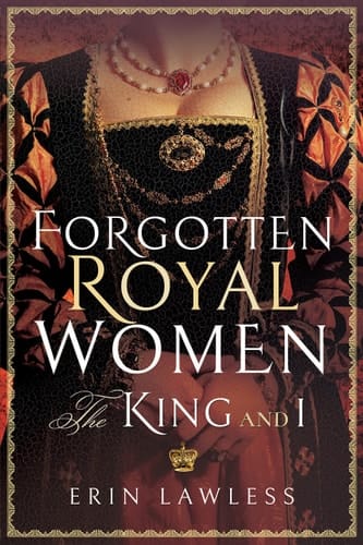 Forgotten Royal Women The King and I