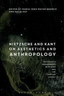 Nietzsche's Engagements with Kant and the Kantian Legacy Volume III: Nietzsche and Kant on Aesthetics and Anthropology