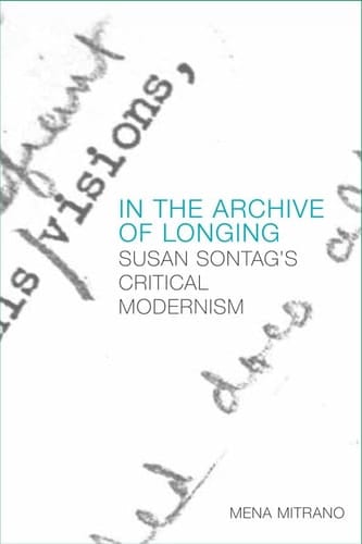In the Archive of Longing Susan Sontag's Critical Modernism
