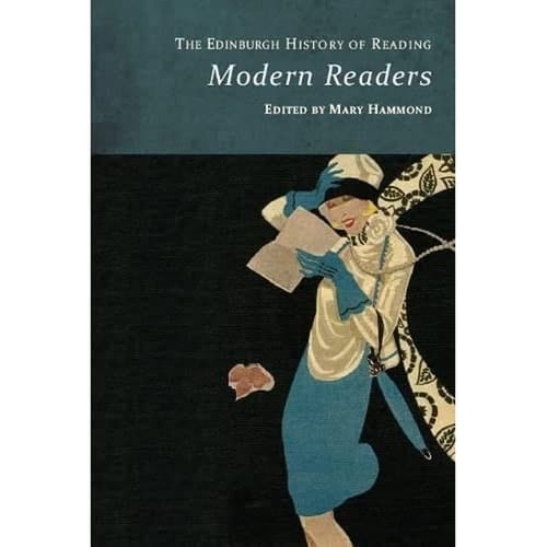 The Edinburgh History of Reading Early and Modern Readers. Modern readers / edited by Mary Hammond